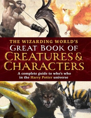 The Wizarding World's Great Book of Creatures & Characters - The Editors of MuggleNet