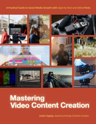 Mastering Video Content Creation - Justin Espejo