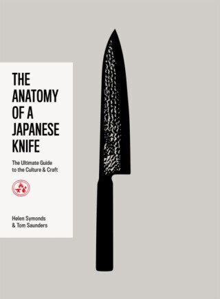 The Anatomy of a Japanese Knife - Helen Symonds, Tom Saunders