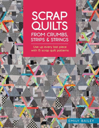Scrap Quilts from Crumbs, Strips and Strings - Emily  Bailey