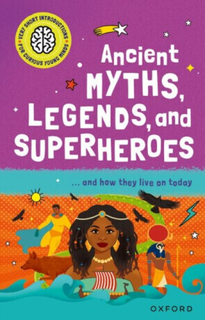 Very Short Introduction for Curious Young Minds: Ancient Myths, Legends and Superheroes - Dr. Stephen P. Kershaw