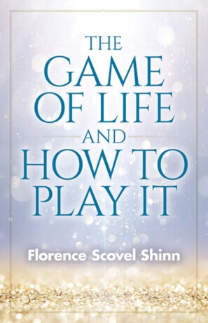 Game of Life and How to Play It - Florence Shinn