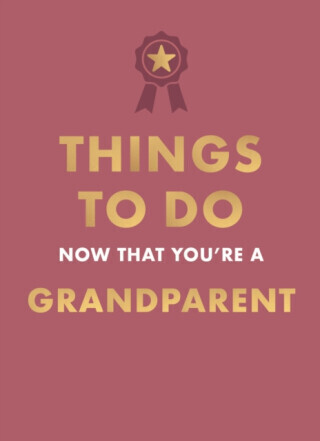 Things to Do Now That You're A Grandparent - Hamlyn, Amy Goyer
