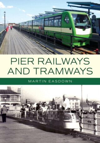 Pier Railways and Tramways - Martin Easdown