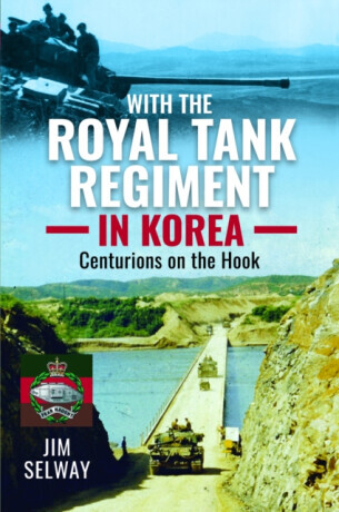 With the Royal Tank Regiment in Korea - Jim Selway