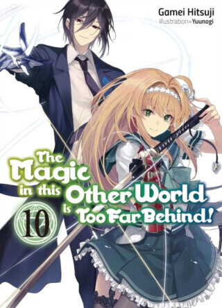 The Magic in this Other World is Too Far Behind! Volume 10 (Light Novel) - Hikoki Hikoki, Gamei Hitsuji, Yunagi