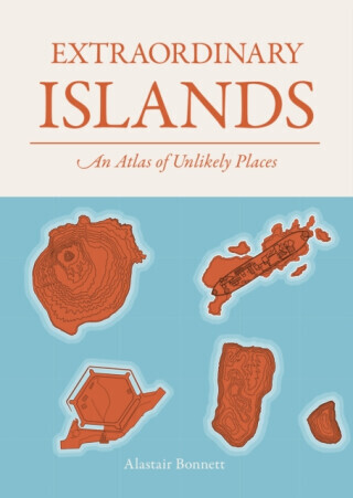 Extraordinary Islands - Alastair Bonnett