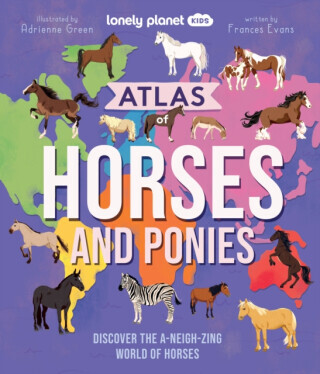 Lonely Planet Kids Atlas of Horses and Ponies - Lonely Planet, Lonely Planet Kids