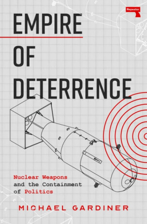 Empire of Deterrence - Michael Gardiner