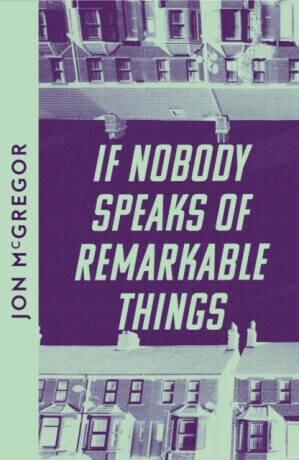 If Nobody Speaks of Remarkable Things - McGregor Jon
