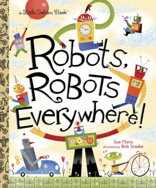 Robots, Robots Everywhere! - Sue Fliess