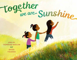 Together We Are Sunshine - Jamilah Thompkins-Bigelow, Raissa Figueroa