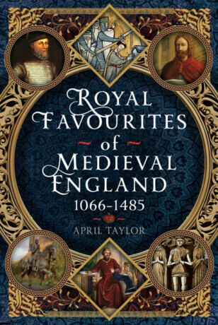 Royal Favourites of Medieval England - April Taylor