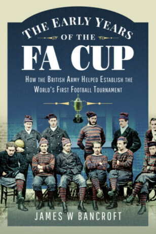 The Early Years of the FA Cup - James W Bancroft