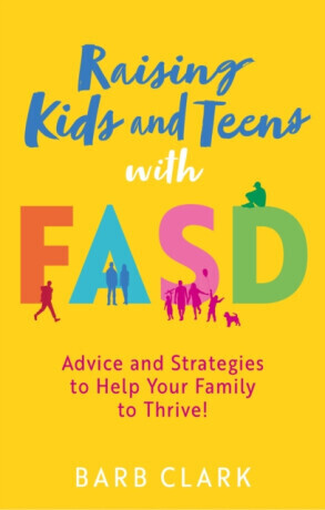 Raising Kids and Teens with FASD - Barb Clark