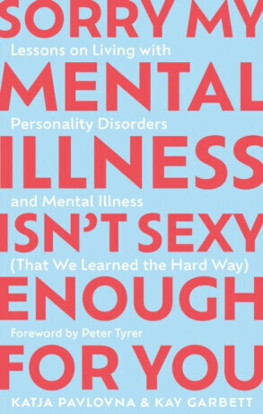 Sorry My Mental Illness Isn't Sexy Enough for You - Katja Pavlovna, Kay Garbett