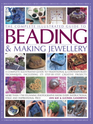 Complete Illustrated Guide to Beading & Making Jewellery - Kay Ann & Ganderton Lucinda