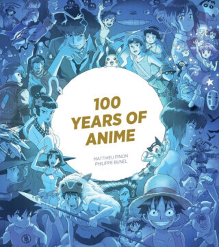 100 Years of Anime - Matthieu Pinon, Philippe Bunel