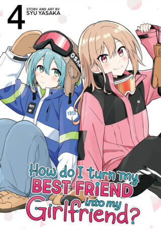 How Do I Turn My Best Friend Into My Girlfriend? Vol. 4 - Syu Yasaka