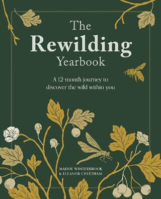 The Rewilding Yearbook - Eleanor Cheetham, Maddy Winterbrook