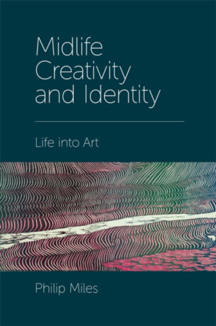Midlife Creativity and Identity - Philip  Miles