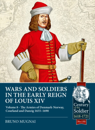 Wars and Soldiers in the Early Reign of Louis XIV Volume 8 - Bruno Mugnai