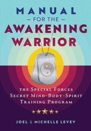 Manual for the Awakening Warrior - Joel Levey, Michelle Levey