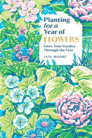 Planting for a Year of Flowers - Jane Moore