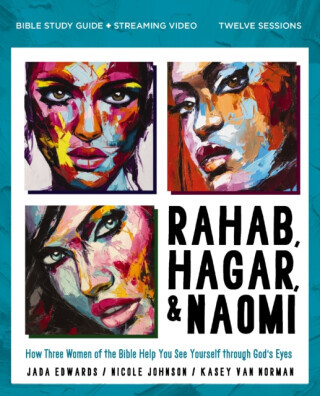 Rahab, Hagar, and Naomi Bible Study Guide plus Streaming Video, Updated Edition - Jada Edwards, Nicole Johnson, Kasey Van Norman