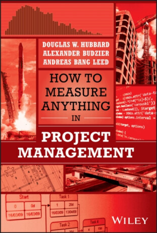 How to Measure Anything in Project Management - Douglas W. Hubbard, Alexander Budzier, Andreas Bang Leed