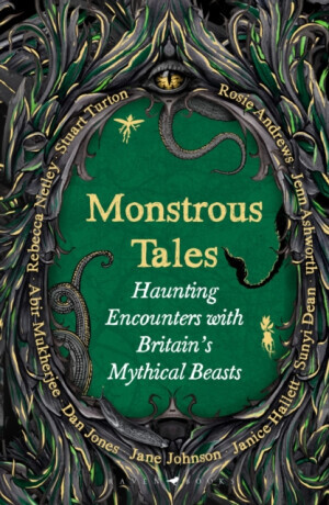 Monstrous Tales - Jane Johnsonová, Stuart Turton, Dan Jones, Andrews Rosie, Sunyi Dean, Rebecca Netley, Mukherjee Abir, Janice Hallett, Jenn Ashworth
