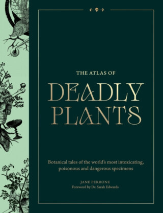 The Atlas of Deadly Plants - Jane Perrone