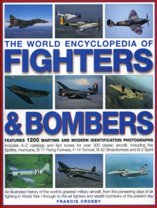 World Encyclopedia of Fighters and Bombers - Francis Crosby