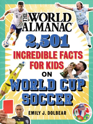 The World Almanac 2,501 Incredible Facts for Kids on World Cup Soccer - Emily J. Dolbear, World Almanac Kidsâ„¢