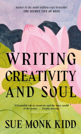 Writing Creativity and Soul - Sue Monk Kiddová