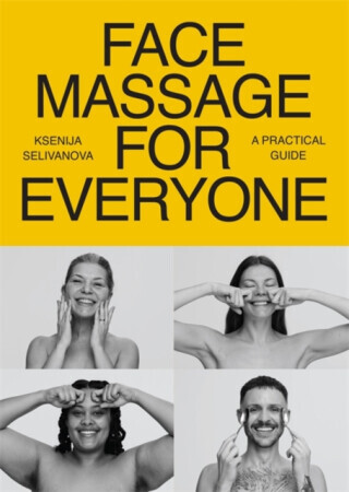 Face Massage for Everyone - Restorative and Rejuvenating Facial Techniques for Glowing Skin and Self-Care (Selivanova Ksenija)(Paperback / softback)