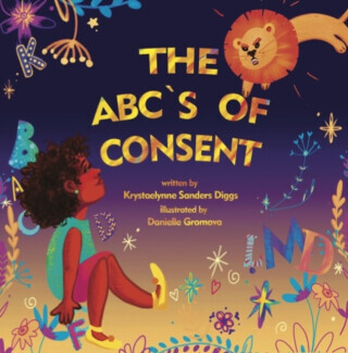 The ABC's of Consent - Krystaelynne Sanders Diggs