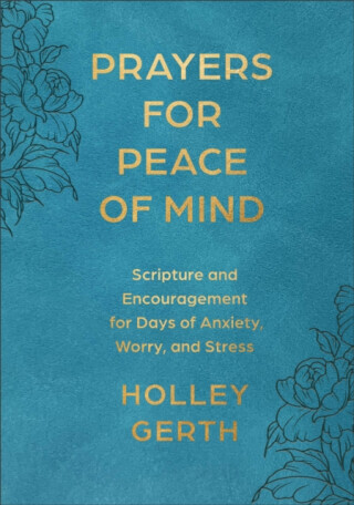 Prayers for Peace of Mind - Holley Gerth