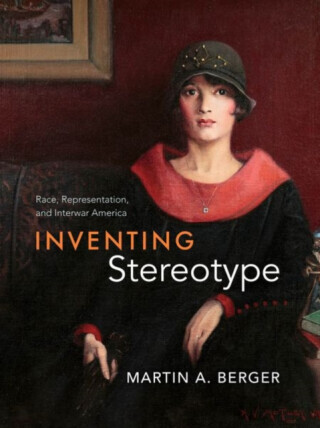 Inventing Stereotype - Martin A. Berger
