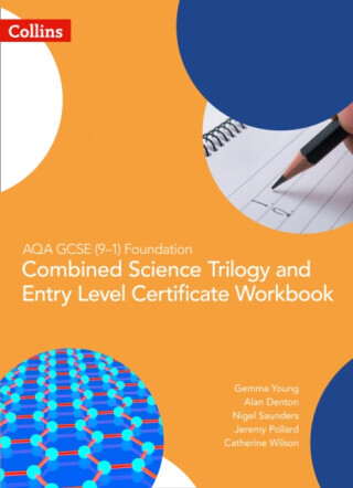 AQA GCSE 9-1 Foundation: Combined Science Trilogy and Entry Level Certificate Workbook - Nigel Saunders, Gemma Young, Catherine Wilson, Jeremy Pollard