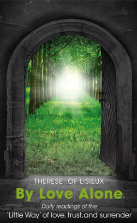 By Love Alone - Michael Hollings, Therese of Lisieux