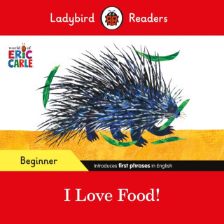 Ladybird Readers Beginner Level - Eric Carle - I Love Food! (ELT Graded Reader) - Eric Carle, Ladybird