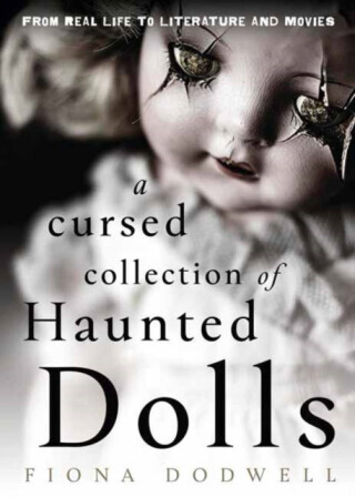 A Cursed Collection of Haunted Dolls - Dodwell Fiona, Fred Batt
