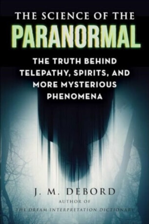 The Science of the Paranormal - J. M. DeBord