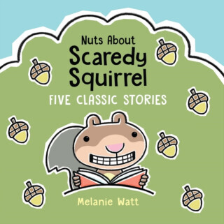 Nuts About Scaredy Squirrel - Watt Melanie