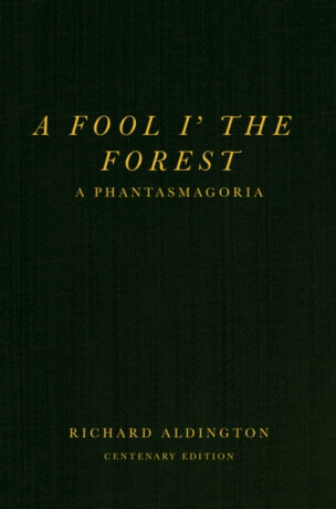 A Fool iâ€™ the Forest - Richard Aldington