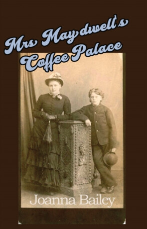 Mrs Maydwell's Coffee Palace - Joanna Bailey