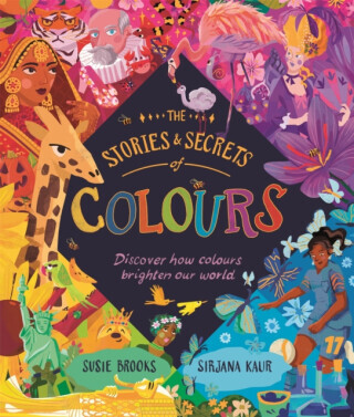 The Stories and Secrets of Colours - Susie Brooks