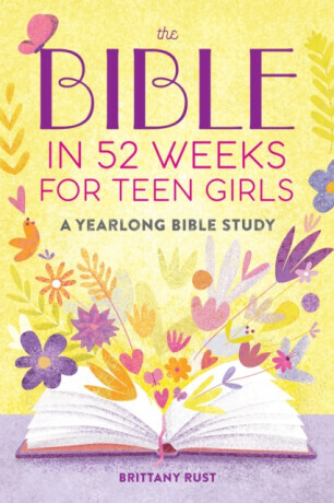 The Bible in 52 Weeks for Teen Girls - Brittany Rust