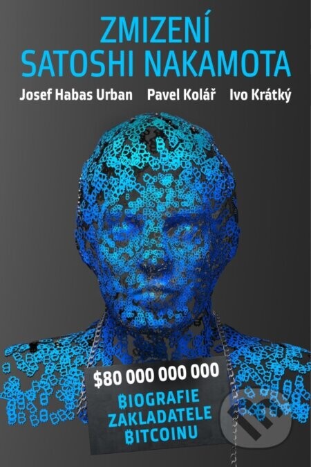 Zmizení Satoshi Nakamota - Pavel Kolář, Josef Habas Urban, Ivo Krátký